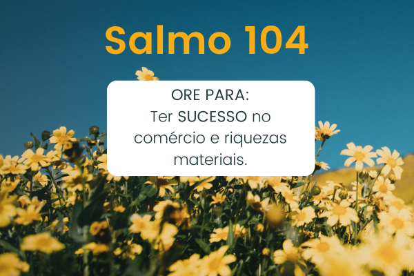 SALMO 104 - Prosperidade na vida.